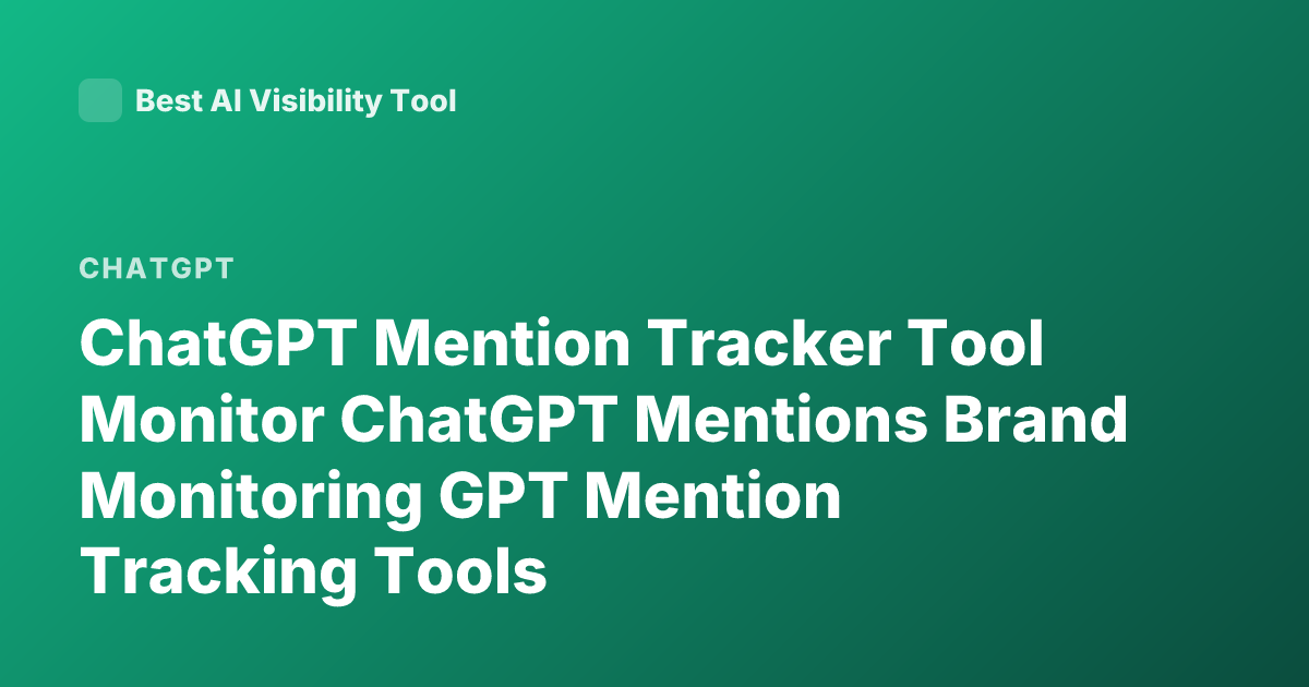 ChatGPT Mention Tracker Tool Monitor ChatGPT Mentions Brand Monitoring GPT Mention Tracking Tools