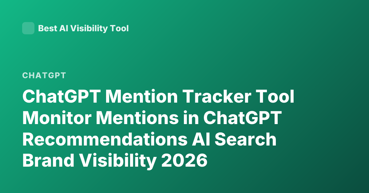 ChatGPT Mention Tracker Tool Monitor Mentions in ChatGPT Recommendations AI Search Brand Visibility 2026