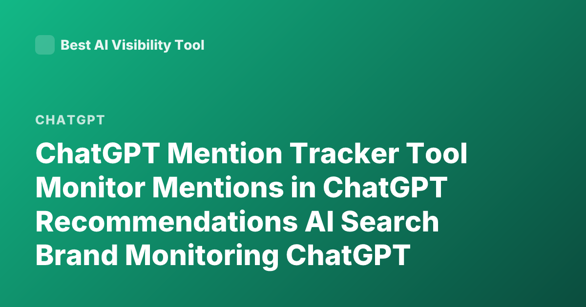 ChatGPT Mention Tracker Tool Monitor Mentions in ChatGPT Recommendations AI Search Brand Monitoring ChatGPT Tracker