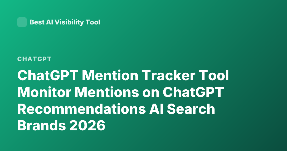 ChatGPT Mention Tracker Tool Monitor Mentions on ChatGPT Recommendations AI Search Brands 2026