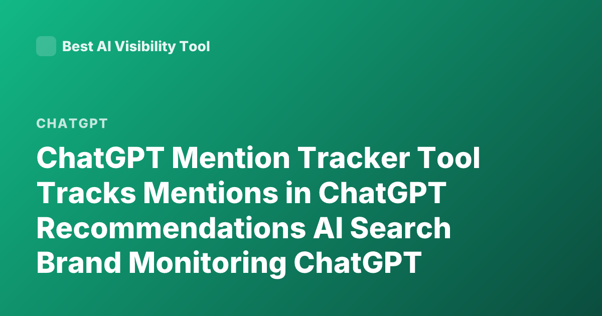 ChatGPT Mention Tracker Tool Tracks Mentions in ChatGPT Recommendations AI Search Brand Monitoring ChatGPT Mentions