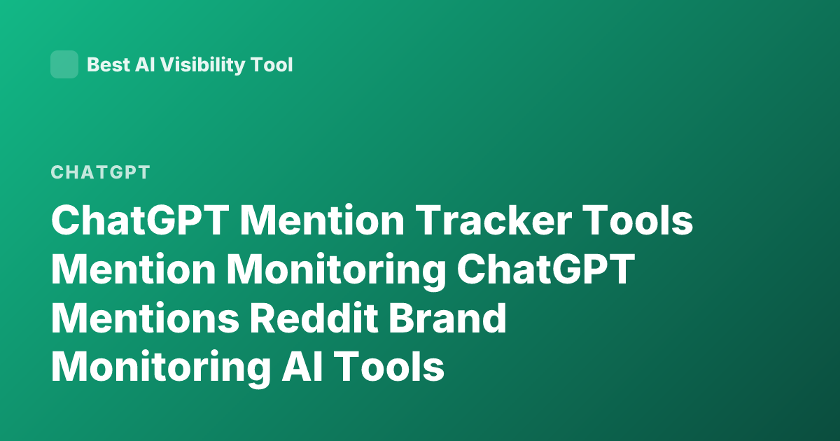 ChatGPT Mention Tracker Tools Mention Monitoring ChatGPT Mentions Reddit Brand Monitoring AI Tools