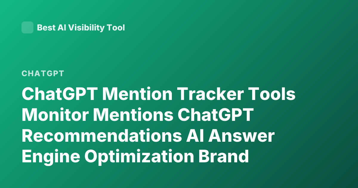 ChatGPT Mention Tracker Tools Monitor Mentions ChatGPT Recommendations AI Answer Engine Optimization Brand Monitoring