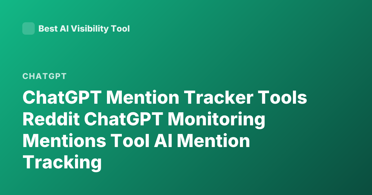 ChatGPT Mention Tracker Tools Reddit ChatGPT Monitoring Mentions Tool AI Mention Tracking