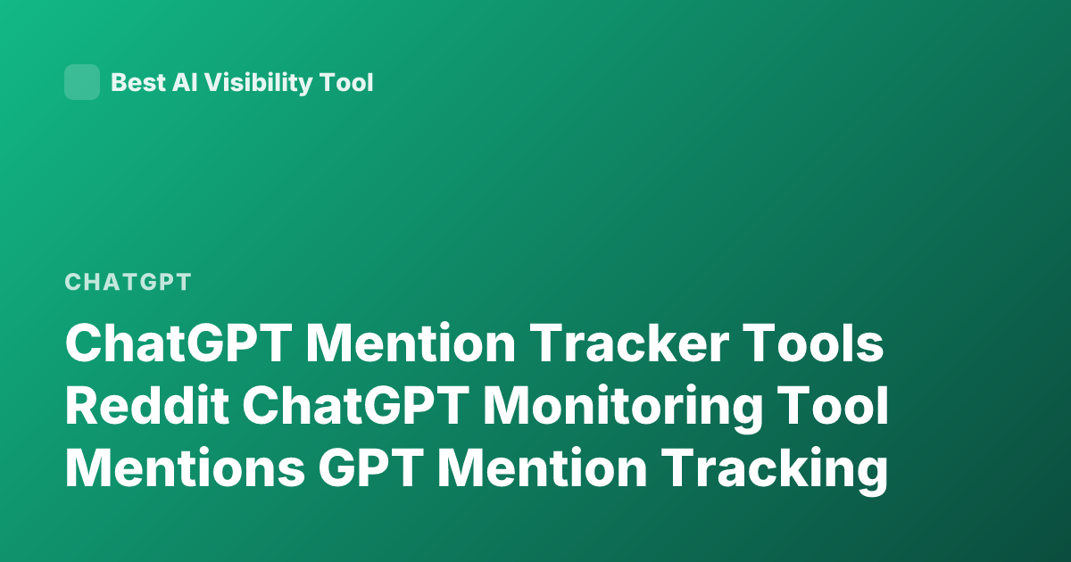 ChatGPT Mention Tracker Tools Reddit ChatGPT Monitoring Tool Mentions GPT Mention Tracking
