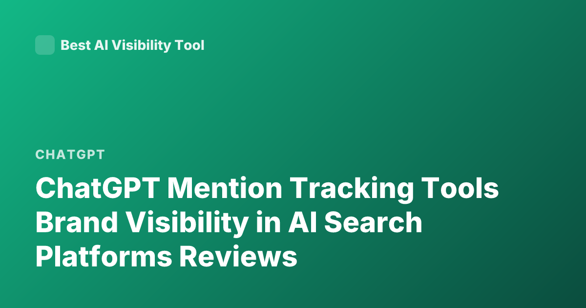 ChatGPT Mention Tracking Tools Brand Visibility in AI Search Platforms Reviews
