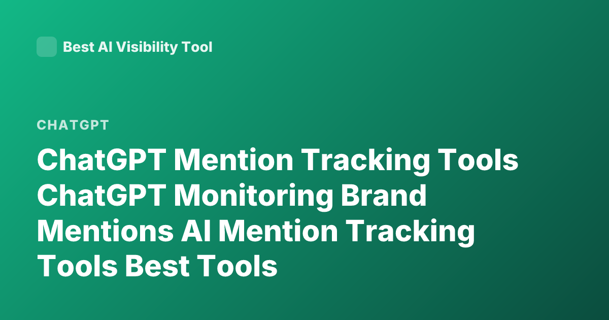ChatGPT Mention Tracking Tools ChatGPT Monitoring Brand Mentions AI Mention Tracking Tools Best Tools