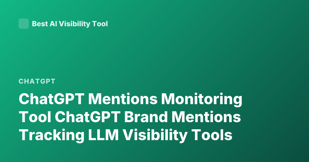 ChatGPT Mentions Monitoring Tool ChatGPT Brand Mentions Tracking LLM Visibility Tools