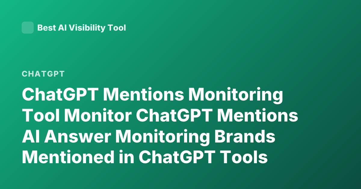 ChatGPT Mentions Monitoring Tool Monitor ChatGPT Mentions AI Answer Monitoring Brands Mentioned in ChatGPT Tools 2026