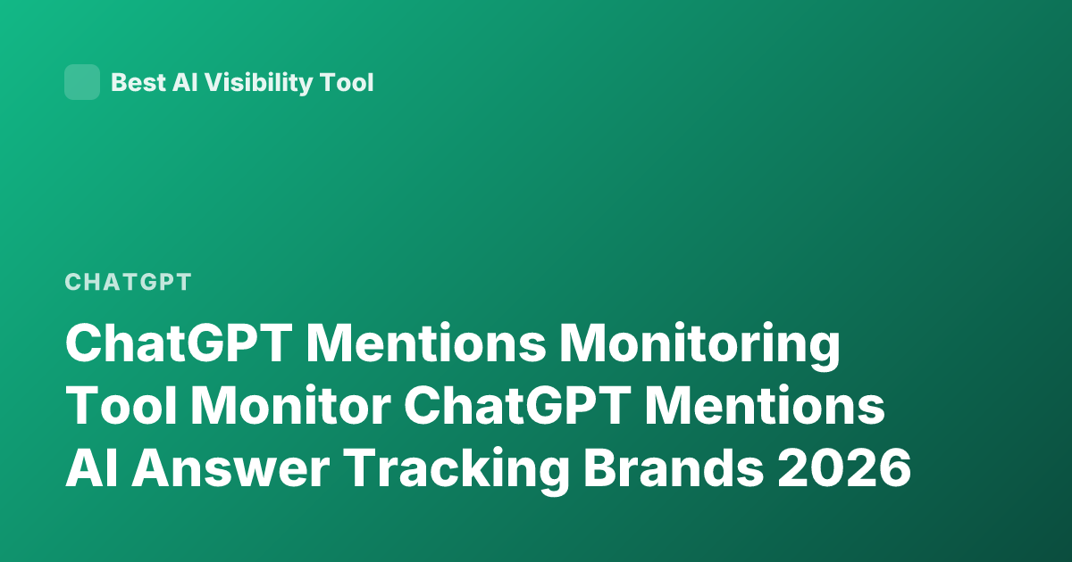 ChatGPT Mentions Monitoring Tool Monitor ChatGPT Mentions AI Answer Tracking Brands 2026