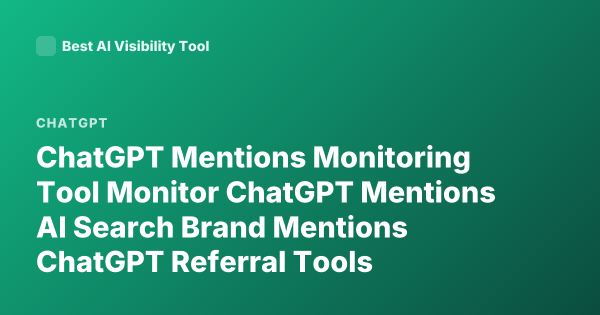 ChatGPT Mentions Monitoring Tool Monitor ChatGPT Mentions AI Search Brand Mentions ChatGPT Referral Tools