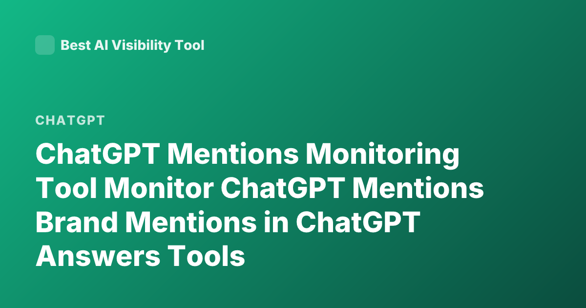 ChatGPT Mentions Monitoring Tool Monitor ChatGPT Mentions Brand Mentions in ChatGPT Answers Tools