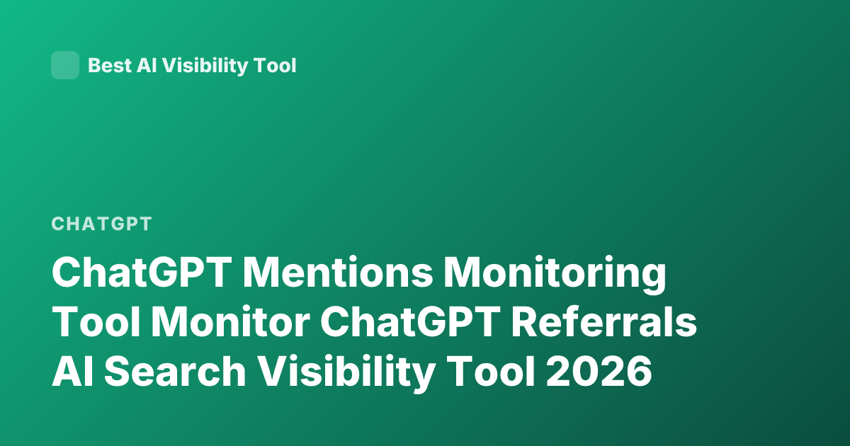 ChatGPT Mentions Monitoring Tool Monitor ChatGPT Referrals AI Search Visibility Tool 2026