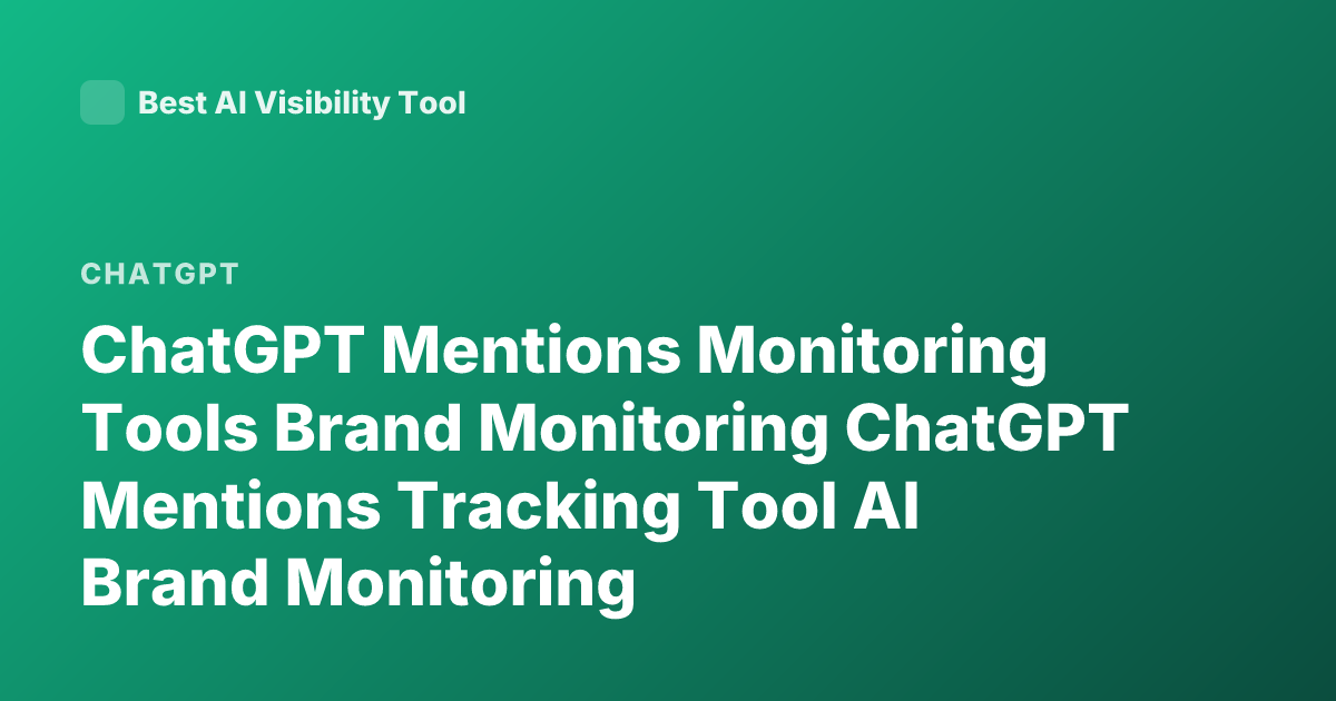 ChatGPT Mentions Monitoring Tools Brand Monitoring ChatGPT Mentions Tracking Tool AI Brand Monitoring
