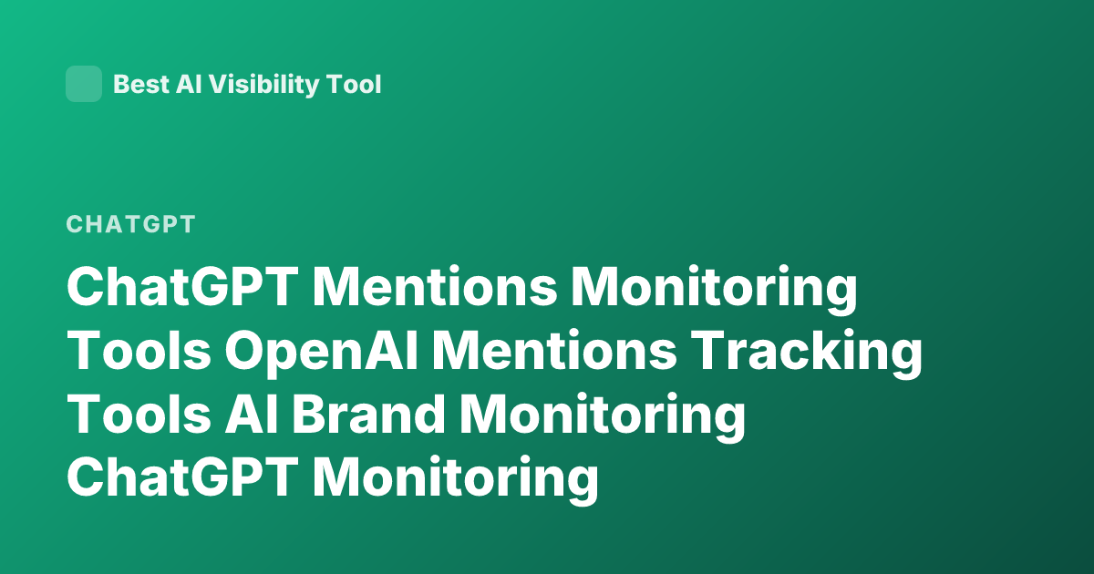 ChatGPT Mentions Monitoring Tools OpenAI Mentions Tracking Tools AI Brand Monitoring ChatGPT Monitoring
