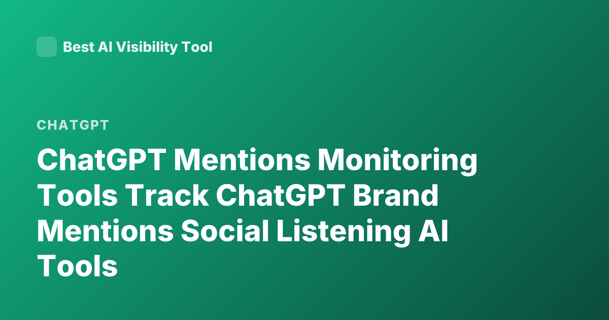 ChatGPT Mentions Monitoring Tools Track ChatGPT Brand Mentions Social Listening AI Tools
