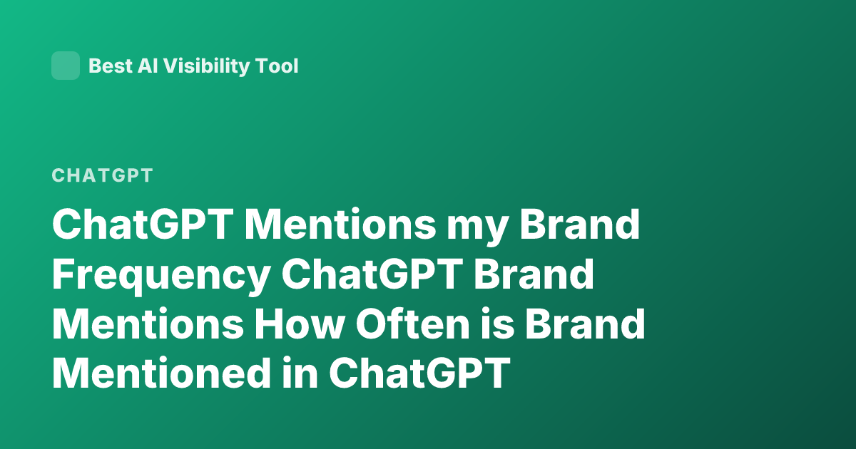 ChatGPT Mentions my Brand Frequency ChatGPT Brand Mentions How Often is Brand Mentioned in ChatGPT