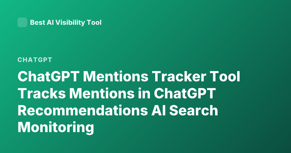 ChatGPT Mentions Tracker Tool Tracks Mentions in ChatGPT Recommendations AI Search Monitoring