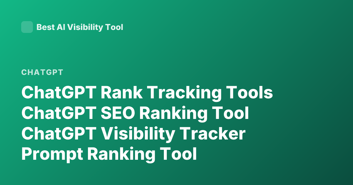 ChatGPT Rank Tracking Tools ChatGPT SEO Ranking Tool ChatGPT Visibility Tracker Prompt Ranking Tool