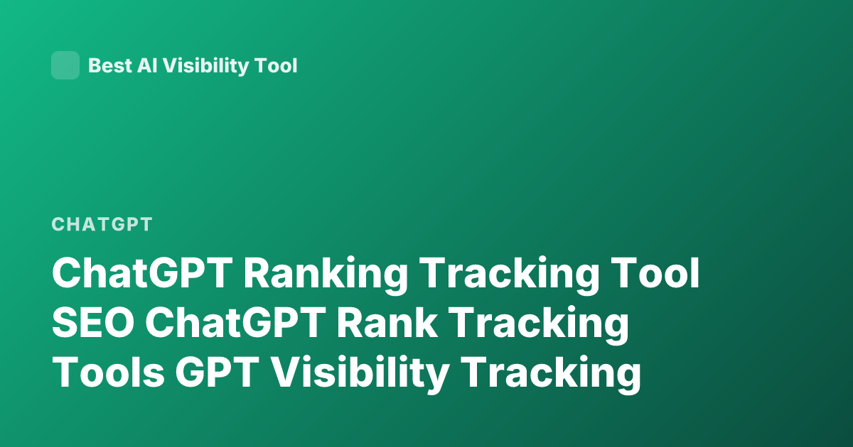 ChatGPT Ranking Tracking Tool SEO ChatGPT Rank Tracking Tools GPT Visibility Tracking