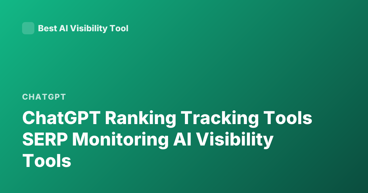 ChatGPT Ranking Tracking Tools SERP Monitoring AI Visibility Tools