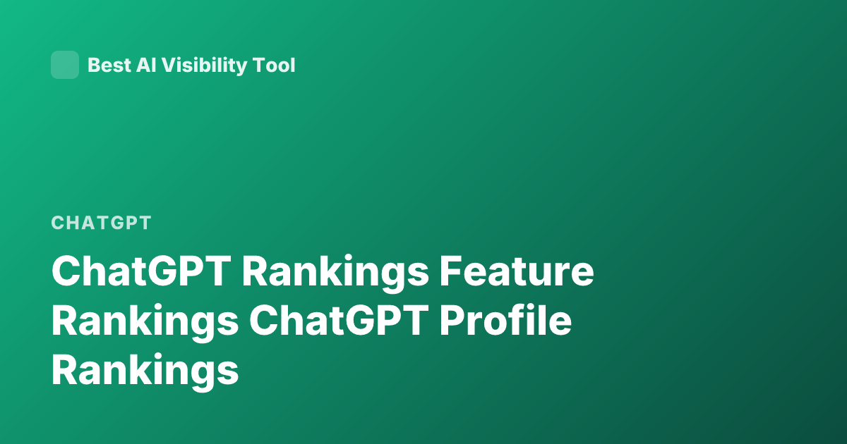 ChatGPT Rankings Feature Rankings ChatGPT Profile Rankings