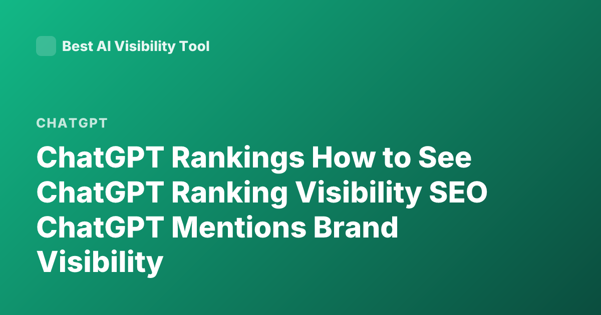 ChatGPT Rankings How to See ChatGPT Ranking Visibility SEO ChatGPT Mentions Brand Visibility