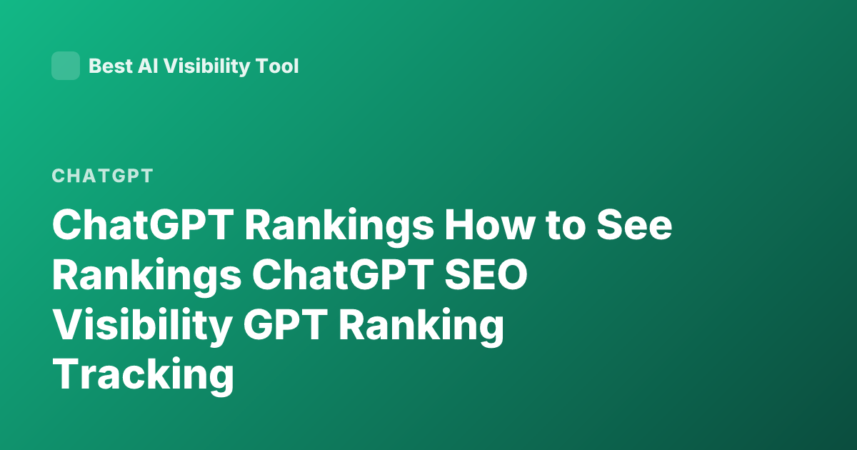 ChatGPT Rankings How to See Rankings ChatGPT SEO Visibility GPT Ranking Tracking