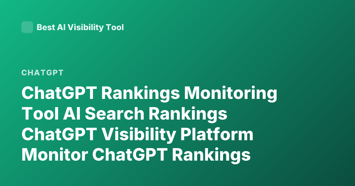 ChatGPT Rankings Monitoring Tool AI Search Rankings ChatGPT Visibility Platform Monitor ChatGPT Rankings