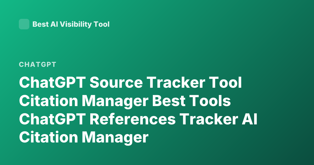 ChatGPT Source Tracker Tool Citation Manager Best Tools ChatGPT References Tracker AI Citation Manager