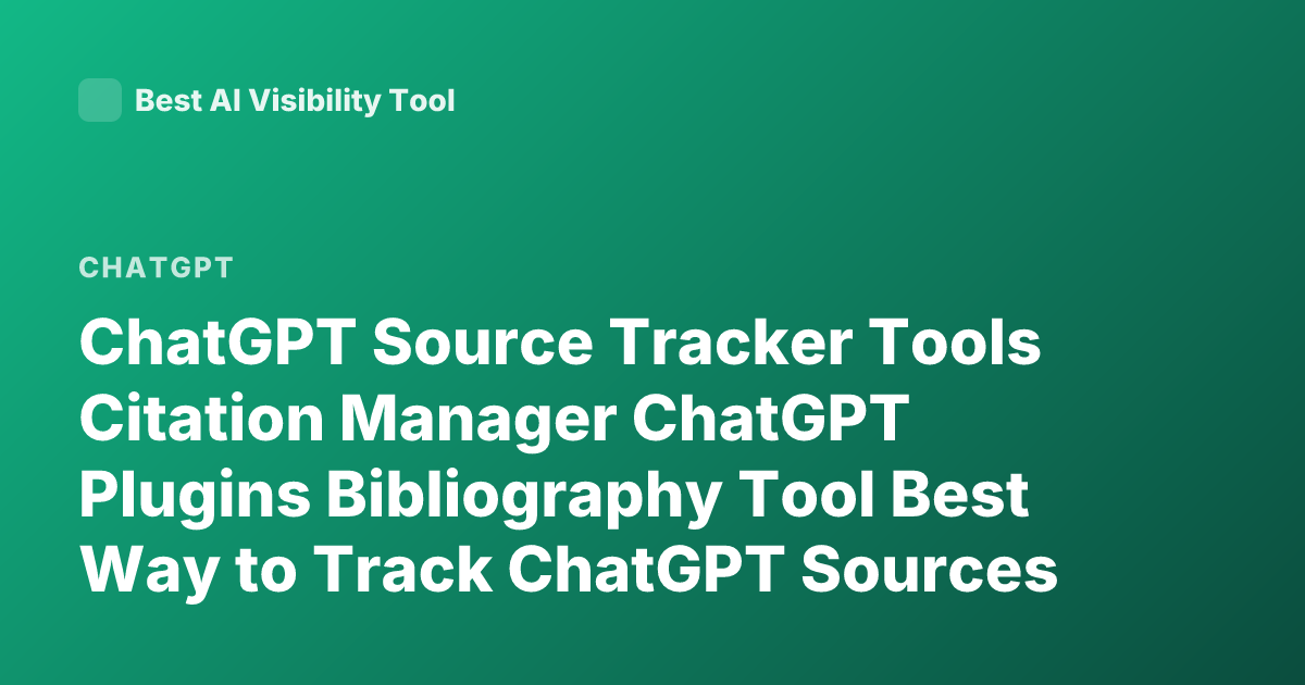 ChatGPT Source Tracker Tools Citation Manager ChatGPT Plugins Bibliography Tool Best Way to Track ChatGPT Sources