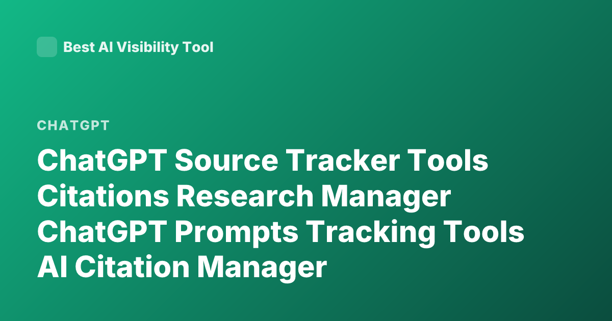 ChatGPT Source Tracker Tools Citations Research Manager ChatGPT Prompts Tracking Tools AI Citation Manager