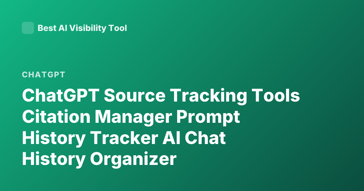 ChatGPT Source Tracking Tools Citation Manager Prompt History Tracker AI Chat History Organizer