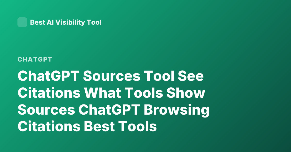 ChatGPT Sources Tool See Citations What Tools Show Sources ChatGPT Browsing Citations Best Tools