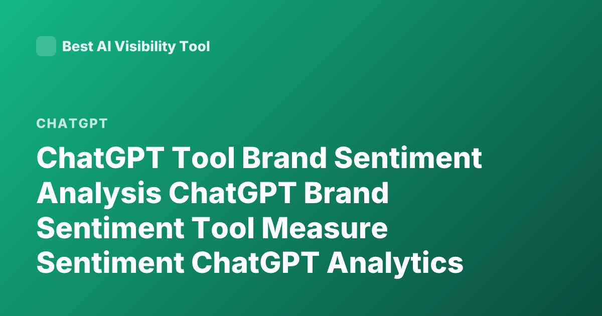 ChatGPT Tool Brand Sentiment Analysis ChatGPT Brand Sentiment Tool Measure Sentiment ChatGPT Analytics Sentiment Tools