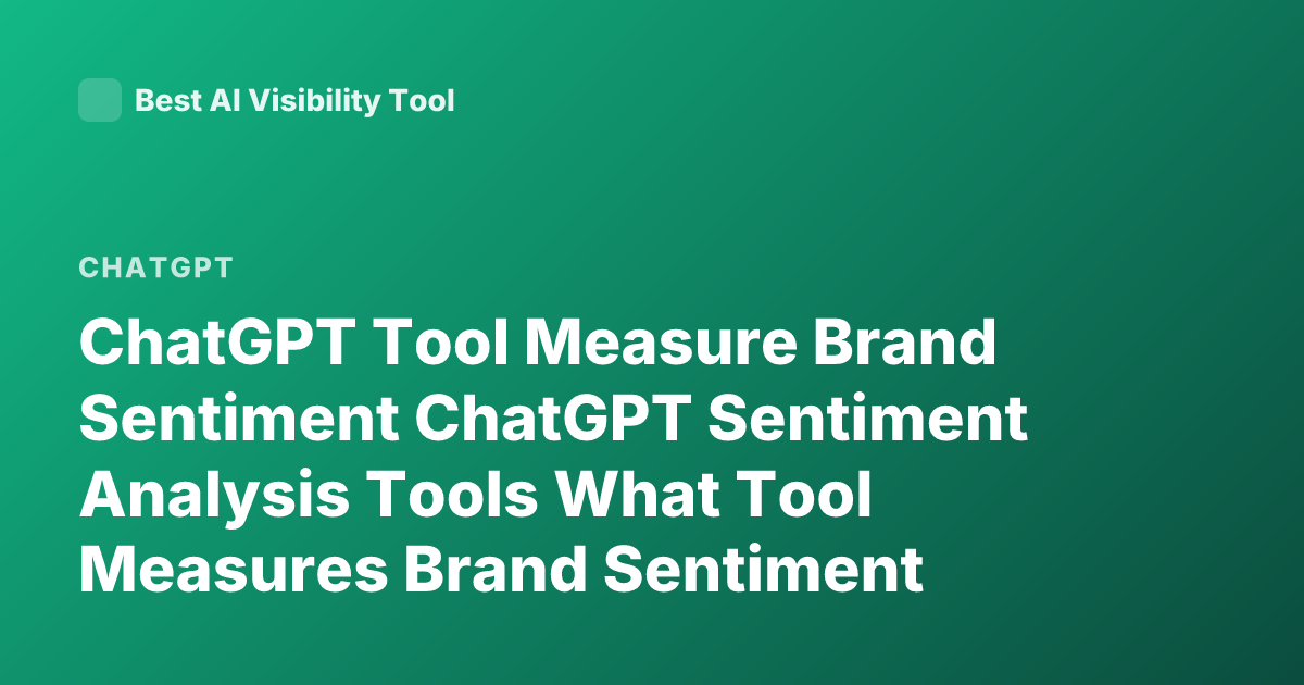 ChatGPT Tool Measure Brand Sentiment ChatGPT Sentiment Analysis Tools What Tool Measures Brand Sentiment