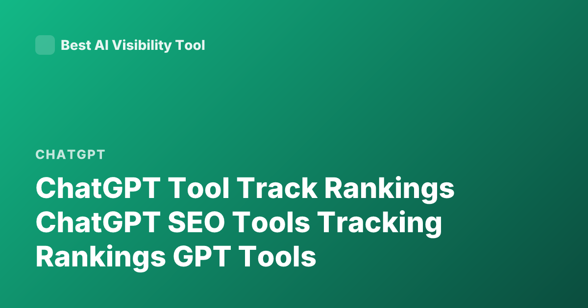 ChatGPT Tool Track Rankings ChatGPT SEO Tools Tracking Rankings GPT Tools