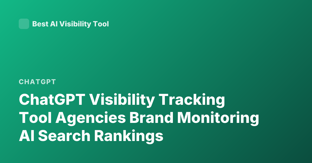ChatGPT Visibility Tracking Tool Agencies Brand Monitoring AI Search Rankings