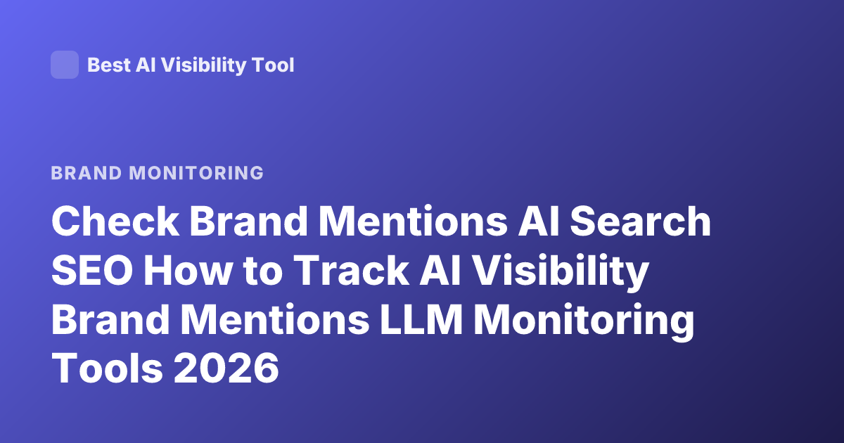 Check Brand Mentions AI Search SEO How to Track AI Visibility Brand Mentions LLM Monitoring Tools 2026