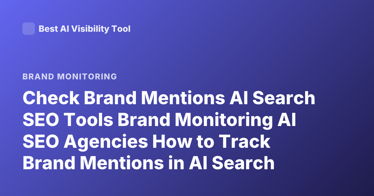 Check Brand Mentions AI Search SEO Tools Brand Monitoring AI SEO Agencies How to Track Brand Mentions in AI Search