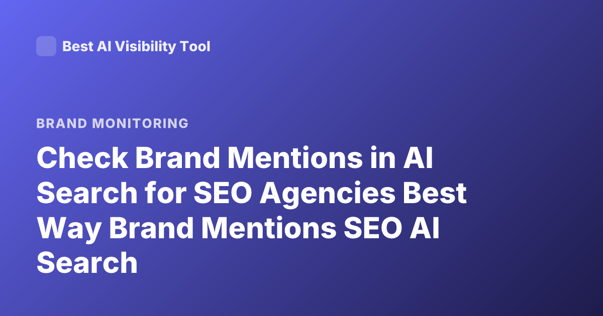 Check Brand Mentions in AI Search for SEO Agencies Best Way Brand Mentions SEO AI Search