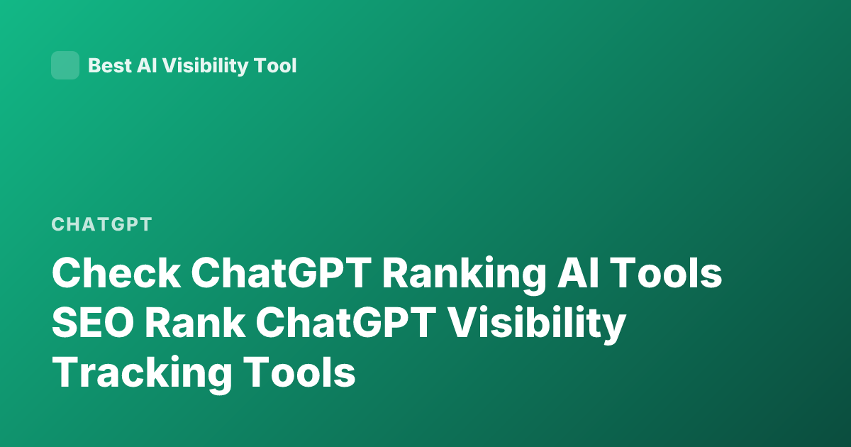 Check ChatGPT Ranking AI Tools SEO Rank ChatGPT Visibility Tracking Tools