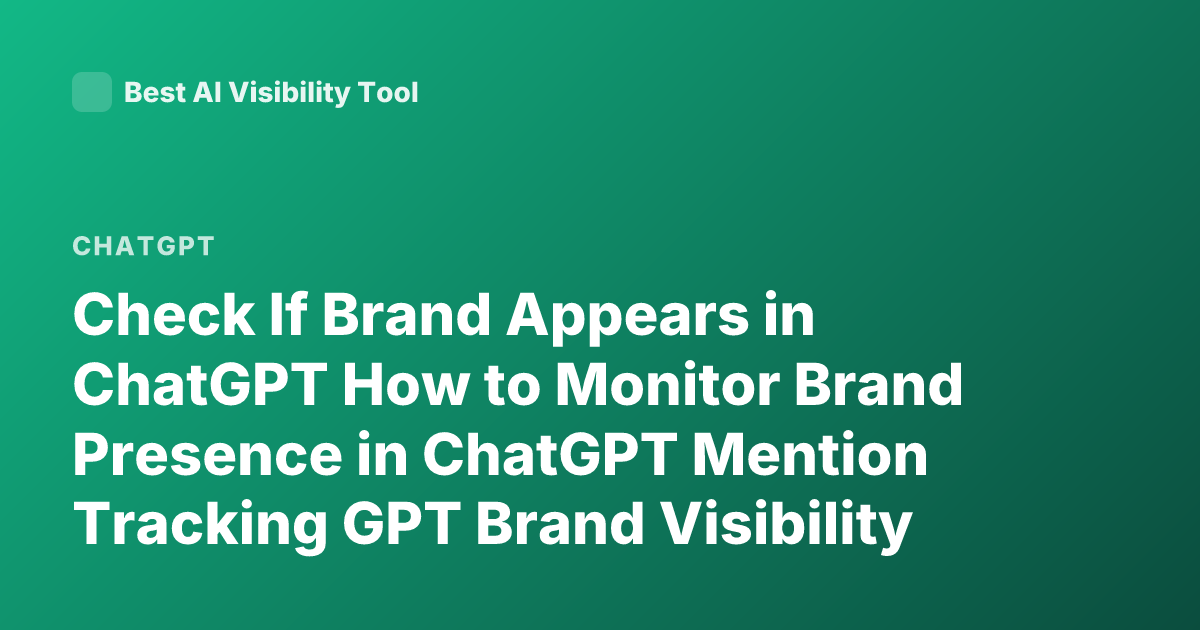 Check If Brand Appears in ChatGPT How to Monitor Brand Presence in ChatGPT Mention Tracking GPT Brand Visibility