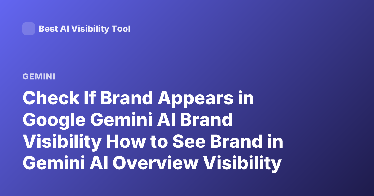 Check If Brand Appears in Google Gemini AI Brand Visibility How to See Brand in Gemini AI Overview Visibility