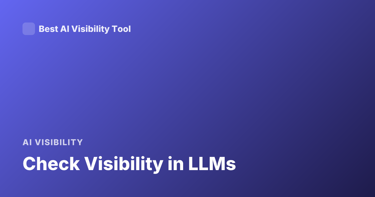 Check Visibility in LLMs