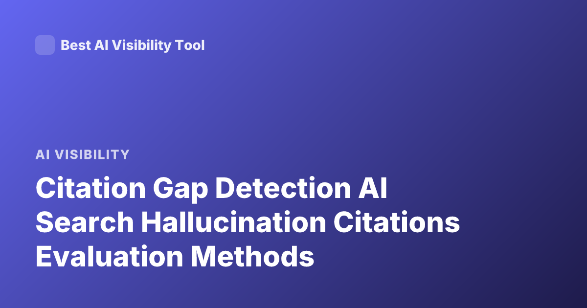 Citation Gap Detection AI Search Hallucination Citations Evaluation Methods