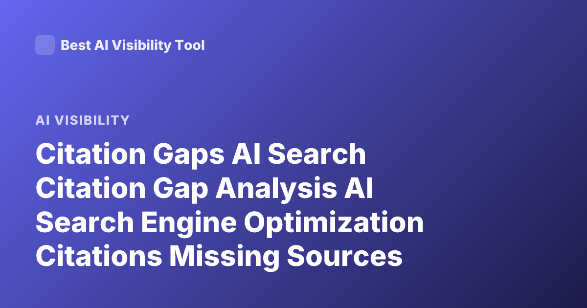 Citation Gaps AI Search Citation Gap Analysis AI Search Engine Optimization Citations Missing Sources