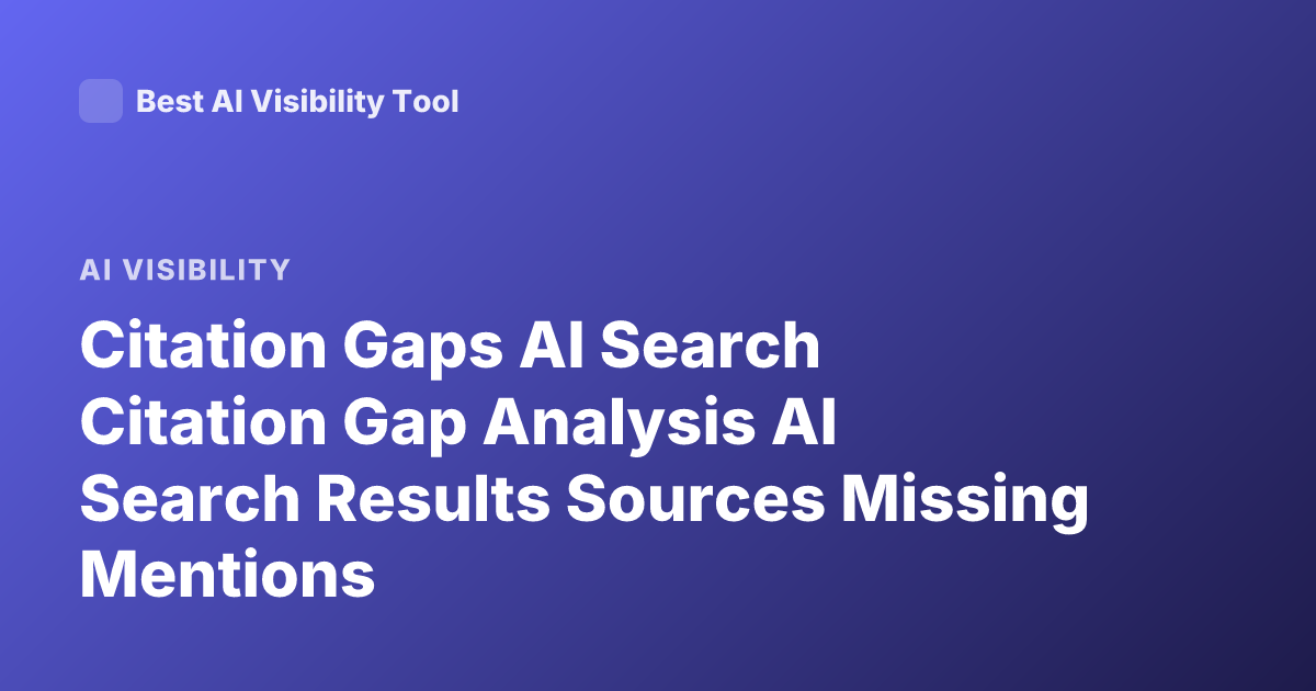 Citation Gaps AI Search Citation Gap Analysis AI Search Results Sources Missing Mentions