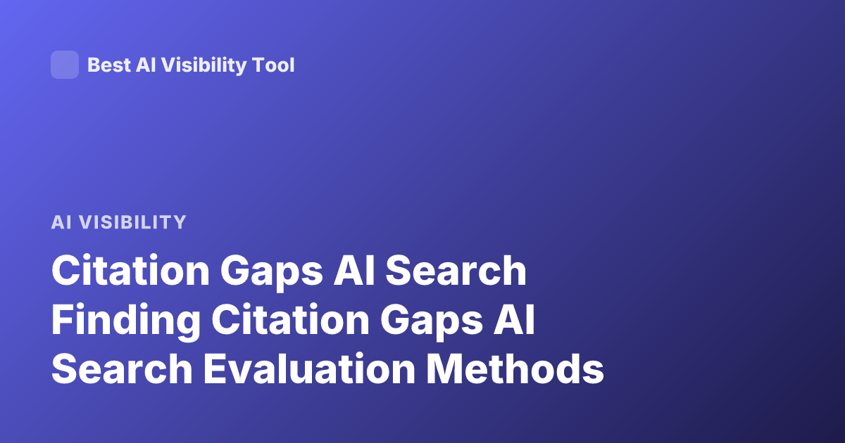 Citation Gaps AI Search Finding Citation Gaps AI Search Evaluation Methods