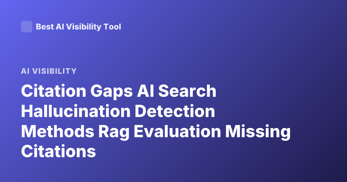Citation Gaps AI Search Hallucination Detection Methods Rag Evaluation Missing Citations